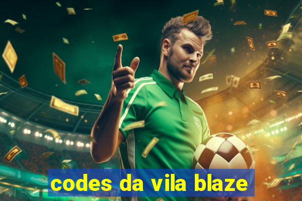 codes da vila blaze